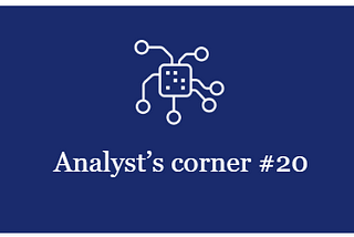 Analyst’s corner digest #20