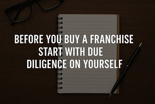 The First Step in Franchising Isn’t Picking a Brand — It’s Knowing Yourself