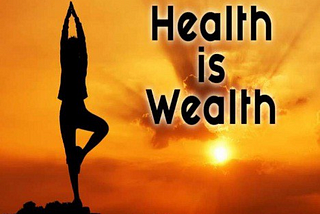 HEALTH IS WEALTH