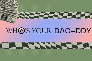 Who’s Your DAO-DDY?