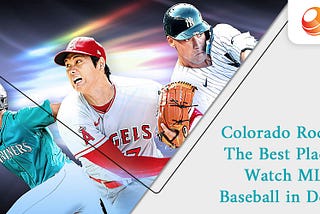 Colorado Rockies: The Best Place to Watch MLB Baseball in Denver