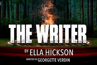 Graphic with fire in a forest and the words, “The Writer by Ella Hickson directed by Georgette Verdin