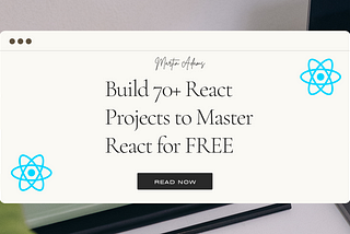 Build 70+ React Projects to Master React for FREE