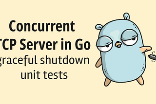 Build a concurrent TCP server in Go with graceful shutdown include unit tests