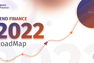 WHAT’S IN STORE FOR XEND FINANCE IN 2022?: A LOOK AT OUR 2022 ROADMAP