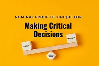 How to Make Critical Decisions: The Nominal Group Technique Explained