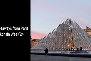 Key Takeaways from Paris Blockchain Week 2024