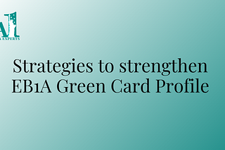 Proactive Strategies for Strengthening Your EB1A Green Card Profile