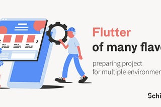 Flutter of many flavors — preparing a project for multiple environments