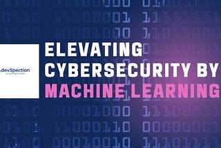 Elevating Cybersecurity Through Machine Learning