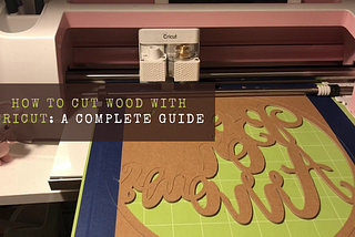 How to Cut Wood With Cricut: A Complete Guide