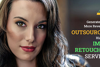 Generate 90% More Revenue By Outsourcing High-End Image Retouching