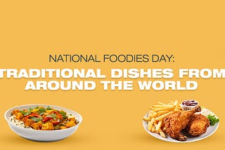 Traditional Dishes From Around The World For This National Foodies Day