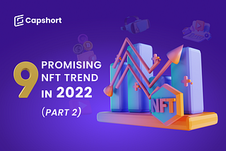 9 promising NFT trends in 2022 (Part 2)