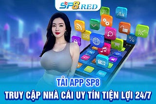 Tải App SP8 — Truy Cập Nhà Cái Uy Tín Tiện Lợi 24/7