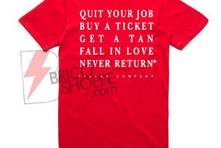 Quit Your Job Buy A Ticket T-Shirt On Sale, Island Company Shirt