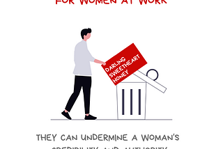 Image with the message I don’t use pet names for women at work. There’s an illustration of a person throwing away a poster with the words Darling, Sweetheart, and Honey into a large trash can. Along the bottom of the graphic is the @BetterAllies handle and credit to @ninalimpi for the illustration.