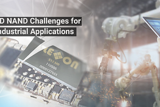 3D NAND Challenges in Industrial Applications