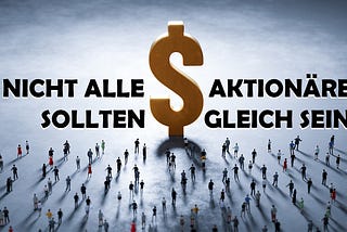 Nicht alle Aktionäre sollten gleich sein