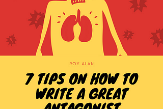 7 Tips on How to Write A Great Antagonist