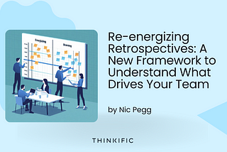 Re-energizing Retrospectives: A New Framework to Understand What Drives Your Team