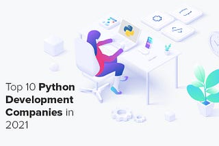 Top 10 Python Development Companies in 2021