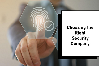 How to Choose the Right Security Company for Your Needs