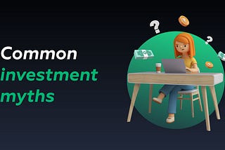 Busting 4 Common Myths About Investing