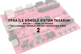 Bölüm1 | Zynq ve Vivado Kullanarak Gömülü Sistem Tasarımına Giriş(2/2)