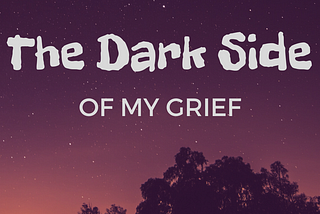 The Dark Side of My Grief