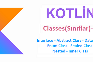 Kotlinde Sınıflar(Classes)-2