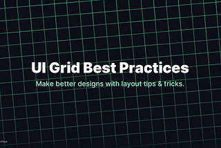 UI Grid Best Practices — Make better designs with layout grid tips & tricks.