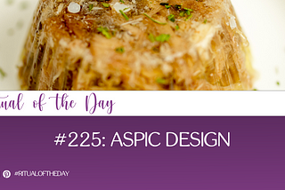 #225: Aspic Design