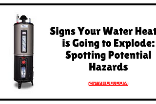 Signs Your Water Heater is Going to Explode: Spotting Potential Hazards