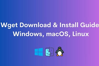 How to install wget: The Only Cheat Sheet You’ll Ever Need
