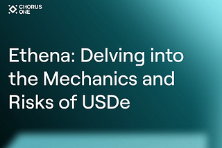 Ethena: Delving into the Mechanics and Risks of USDe