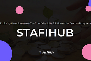 THE UNIQUE FEATURES OF STAFIHUB’S LIQUID STAKING SOLUTIONS IN COSMOS