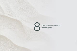 The 8 Criteria for a Great Brand Name you should know.