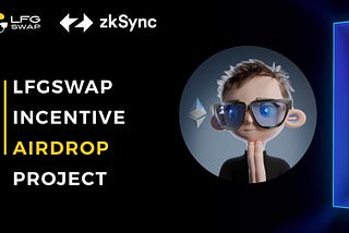 LFGSwap Incentive Airdrop Project on zkSync