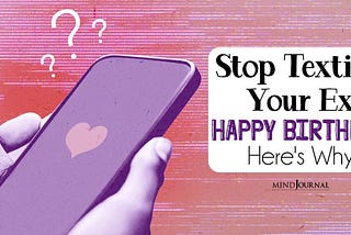 Stop Texting Your Ex ‘Happy Birthday’ — Here Are 5 Reasons Why!
