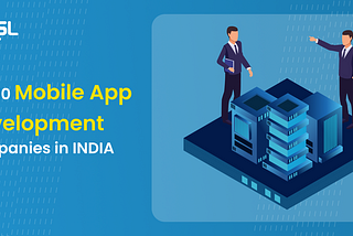 Top 10 Mobile App Development Companies in INDIA