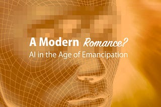 A Modern Romance? AI in the Age of Emancipation