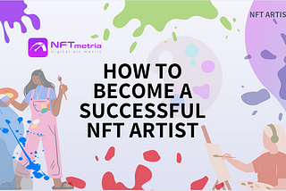 How to become a successful NFT artist. Key steps to success.