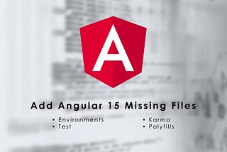 Add Angular 15 Missing Files