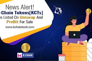 News Alert! K-Chain Tokens[KCTs] Are Listed On Uniswap And ProBit For Sale