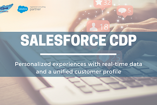 Salesforce CDP: Making Customers Smarter, Faster and Easier