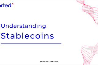 Understanding Stablecoins: How is Sorted Wallet Revolutionizing Remittances?
