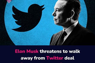 Elon Musk threatens to walk away from Twitter deal