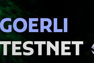 Goerli – The Easiest Way to Get Started with Ethereum Networks