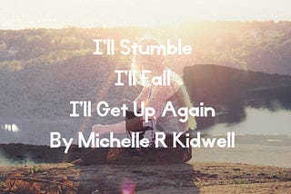 I’ll Stumble, I’ll Fall, I’ll Get Up Again Prologue, Chapter One (Revised)